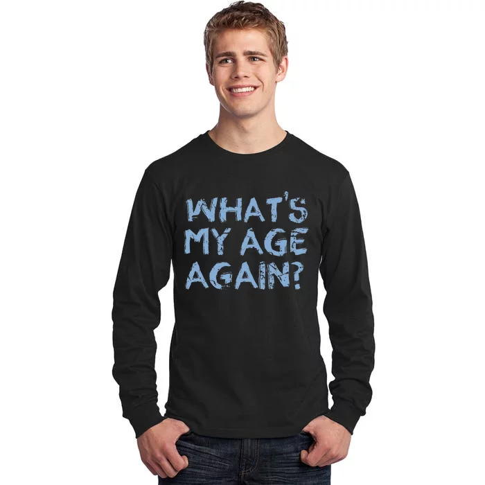 Whats My Age Again Funny Happy Hour Gift Tall Long Sleeve T-Shirt