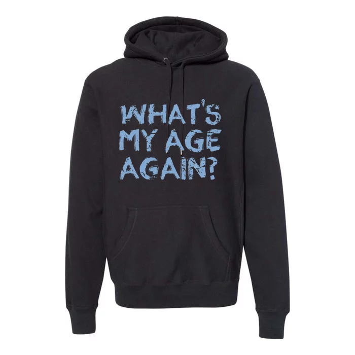 Whats My Age Again Funny Happy Hour Gift Premium Hoodie