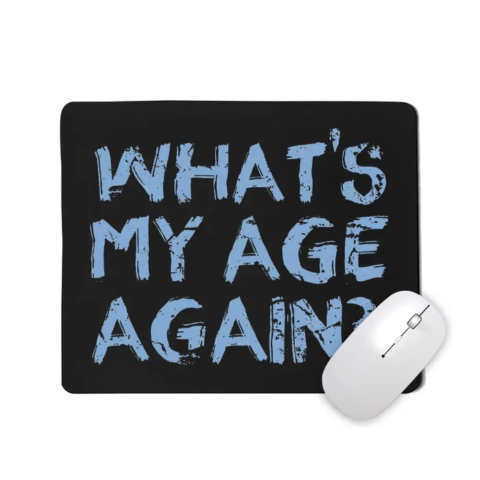 Whats My Age Again Funny Happy Hour Gift Mousepad