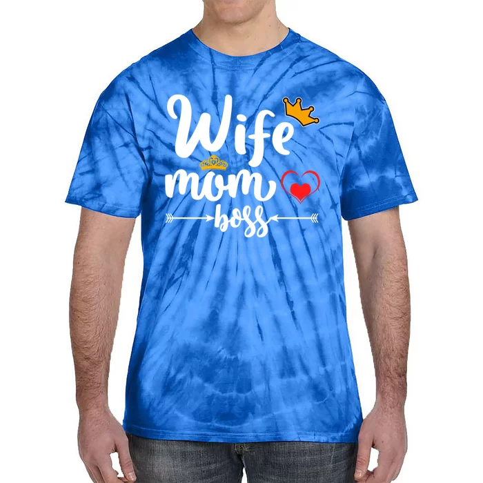 Wife Mom And Boss Funny Wife And Mother Saying Meaningful Gift Tie-Dye T-Shirt