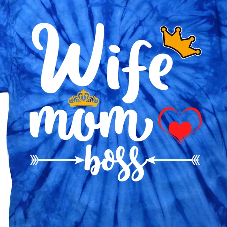 Wife Mom And Boss Funny Wife And Mother Saying Meaningful Gift Tie-Dye T-Shirt