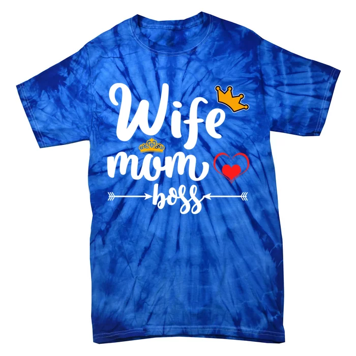 Wife Mom And Boss Funny Wife And Mother Saying Meaningful Gift Tie-Dye T-Shirt