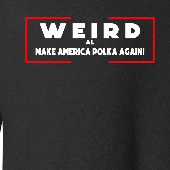 Weird Make American Polka Again Toddler Sweatshirt