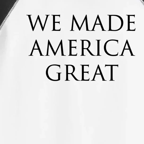 We Made America Great Cute Gift Toddler Fine Jersey T-Shirt