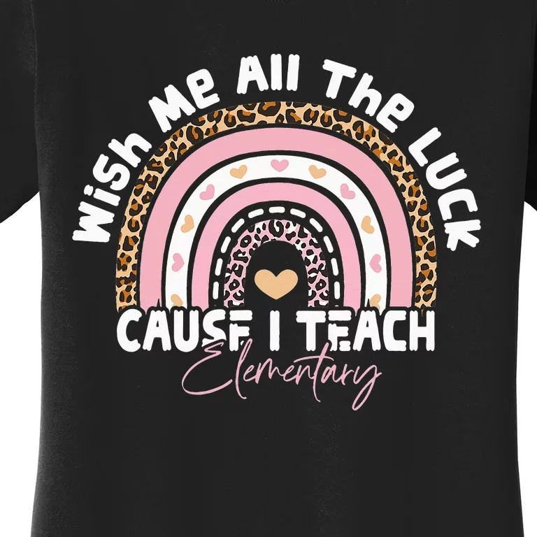 Wish Me All The Luck Cause I Teach Elementary Funny teacher Women's T-Shirt