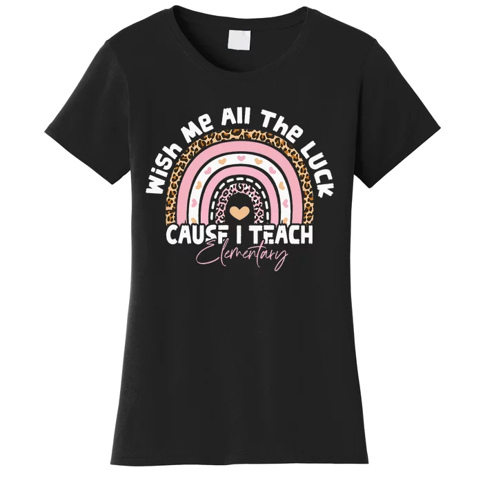 Wish Me All The Luck Cause I Teach Elementary Funny teacher Women's T-Shirt