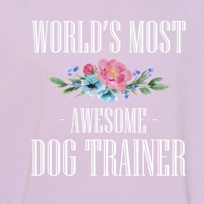 Worlds Moste Awesome Dog Trainer Gift Garment-Dyed Sweatshirt