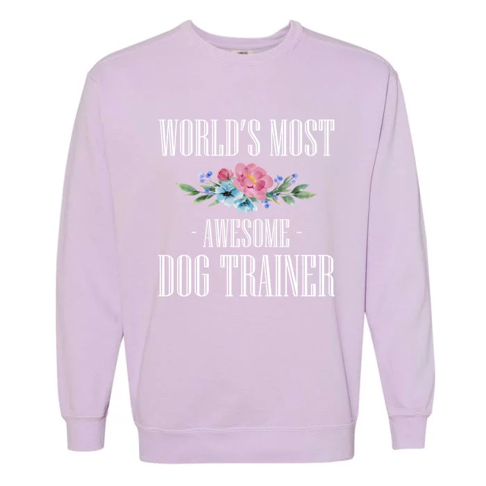 Worlds Moste Awesome Dog Trainer Gift Garment-Dyed Sweatshirt