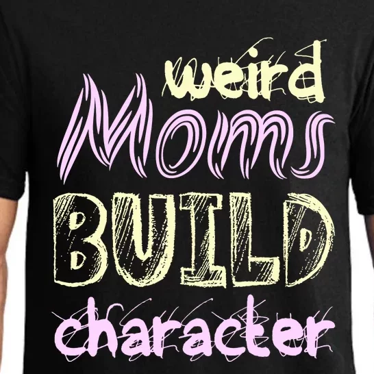 Weird Moms Build Character Funny Mother' Pajama Set