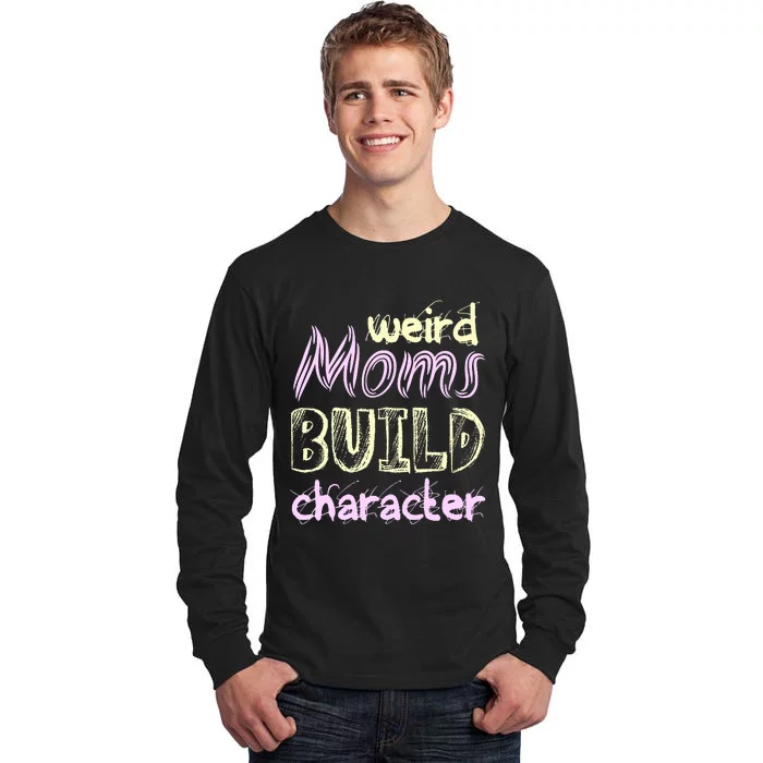 Weird Moms Build Character Funny Mother' Tall Long Sleeve T-Shirt