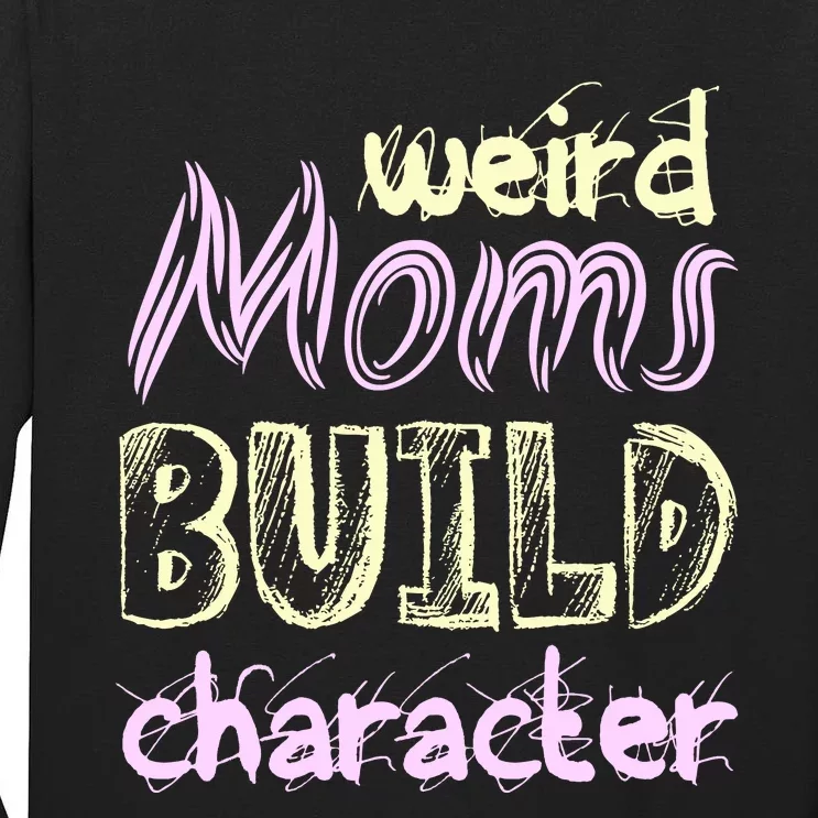 Weird Moms Build Character Funny Mother' Tall Long Sleeve T-Shirt