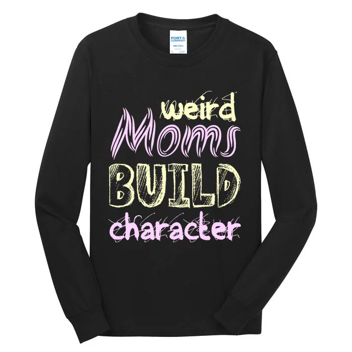 Weird Moms Build Character Funny Mother' Tall Long Sleeve T-Shirt