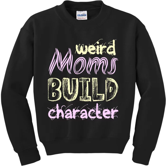 Weird Moms Build Character Funny Mother' Kids Sweatshirt