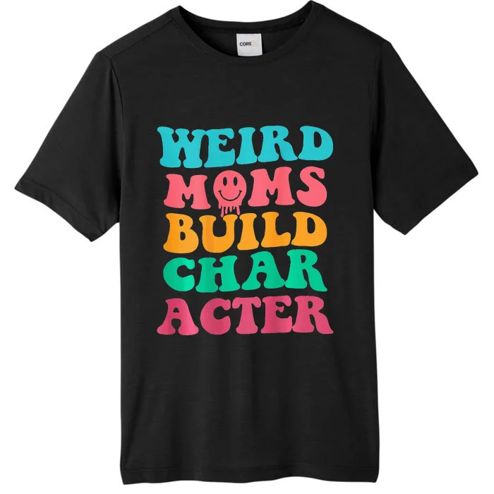 Weird Moms Build Character, Funny Mother's Day, Trendy Weird ChromaSoft Performance T-Shirt