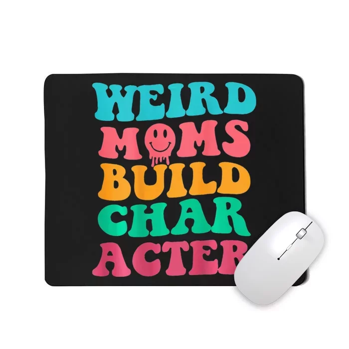 Weird Moms Build Character, Funny Mother's Day, Trendy Weird Mousepad