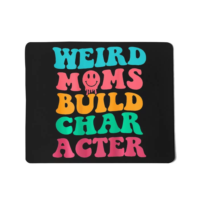 Weird Moms Build Character, Funny Mother's Day, Trendy Weird Mousepad