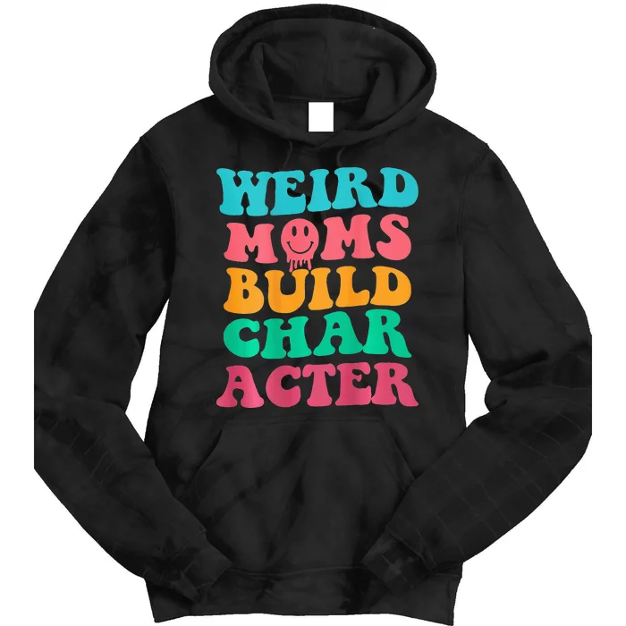 Weird Moms Build Character, Funny Mother's Day, Trendy Weird Tie Dye Hoodie