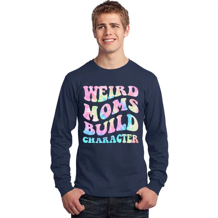 Weird Moms Build Character Mothers Day Funny Tall Long Sleeve T-Shirt