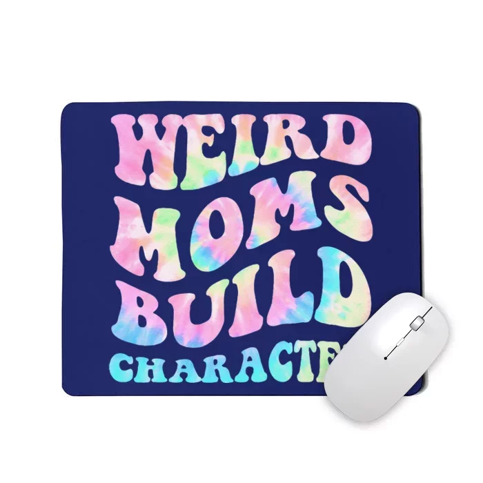 Weird Moms Build Character Mothers Day Funny Mousepad