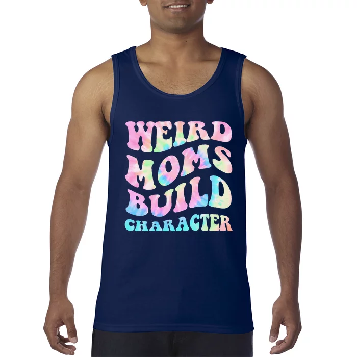 Weird Moms Build Character Mothers Day Funny Tank Top