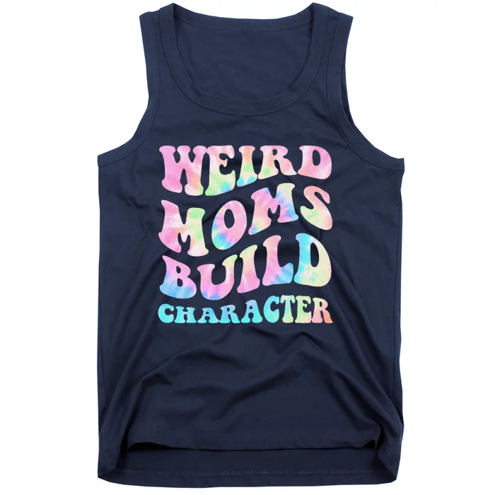 Weird Moms Build Character Mothers Day Funny Tank Top