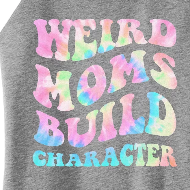 Weird Moms Build Character Mothers Day Funny Women’s Perfect Tri Rocker Tank