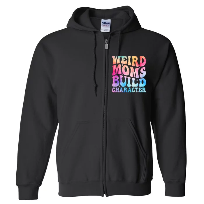 Weird Moms Build Character MotherS Day Graphic Full Zip Hoodie