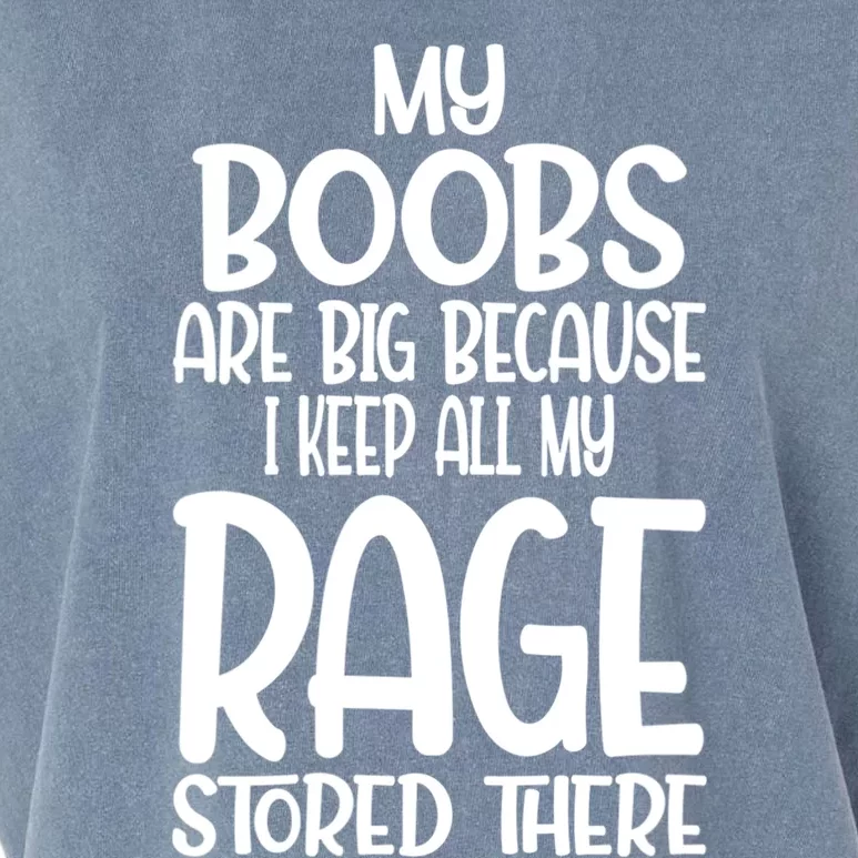 Wo My Boobs Are Big Because I Keep All My Rage Stored There Great Gift Garment-Dyed Women's Muscle Tee