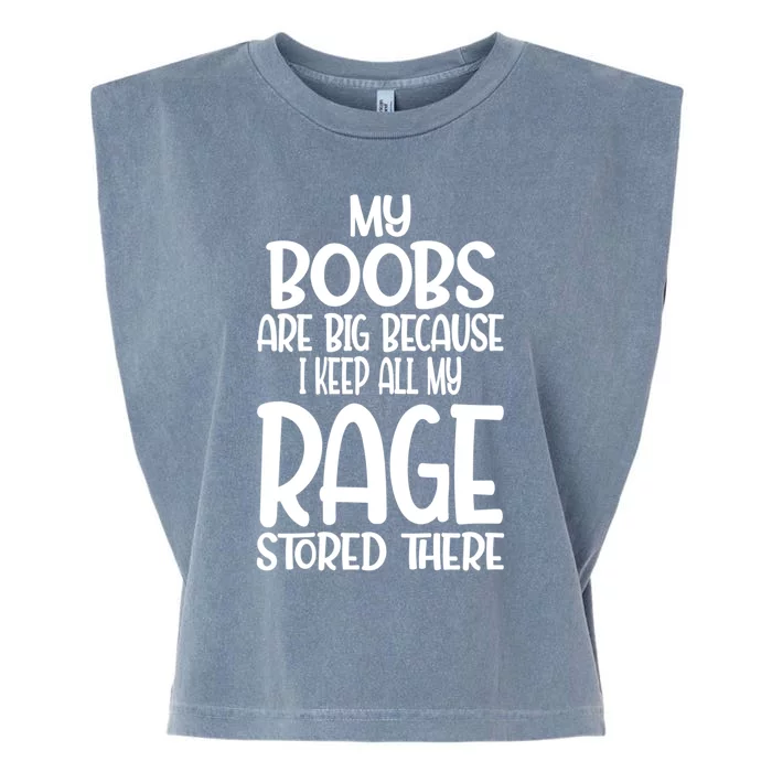 Wo My Boobs Are Big Because I Keep All My Rage Stored There Great Gift Garment-Dyed Women's Muscle Tee