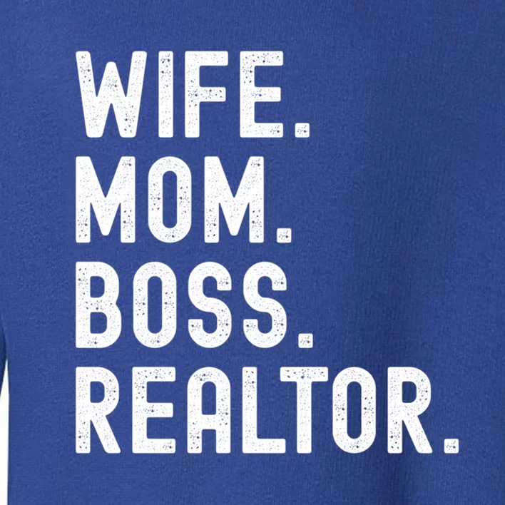 Wife Mom Boss Realtor Real Estate Agent Cool Gift Toddler Sweatshirt