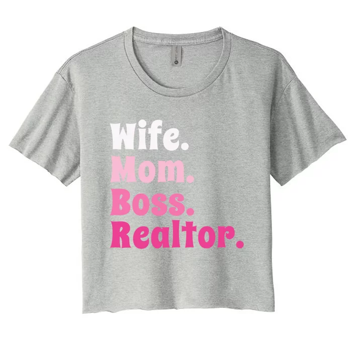 Wife Mom Boss Realtor Real Estate Agent Gift Women's Crop Top Tee