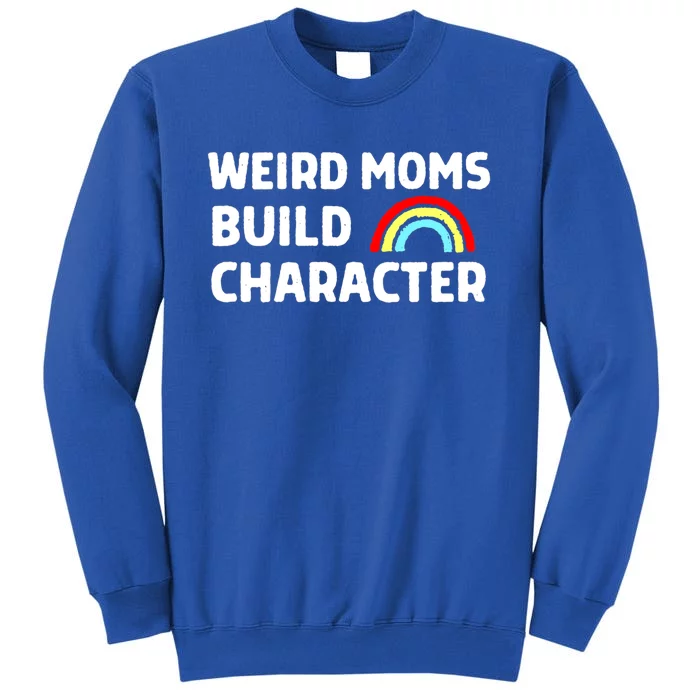 Weird Moms Build Character Gift Sweatshirt