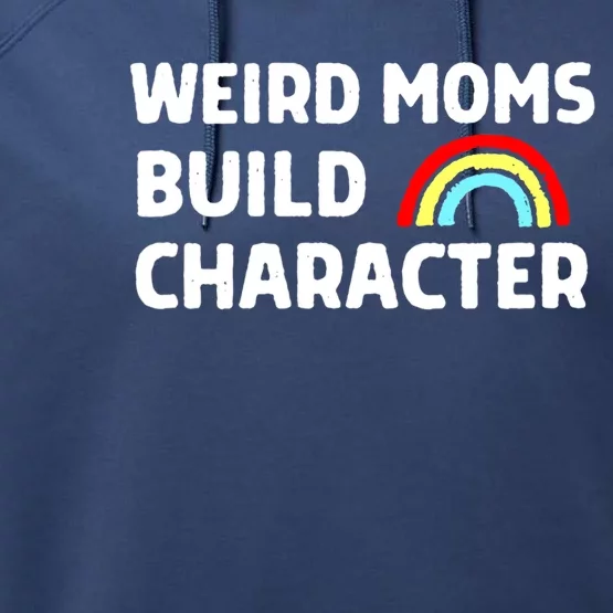 Weird Moms Build Character Gift Performance Fleece Hoodie