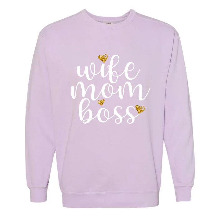 Wife Mom Boss Golden Heart Love Gift For Working Mama Cute Great Gift Garment-Dyed Sweatshirt