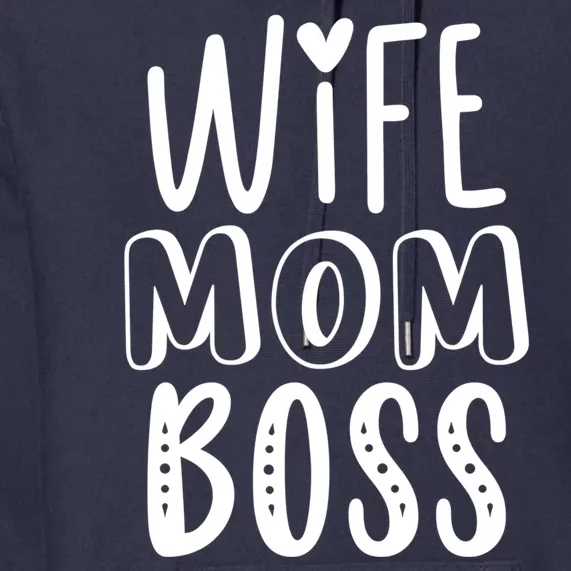 Wife Mom Boss Cute Gift Premium Hoodie