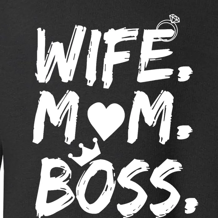 Wife Mom Boss Funny Mothers Day Toddler Sweatshirt