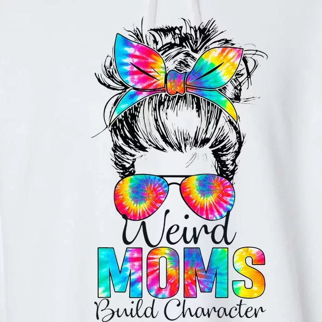 Weird Moms Build Character Tie Dye Messy Bun Mothers Day Garment-Dyed Fleece Hoodie