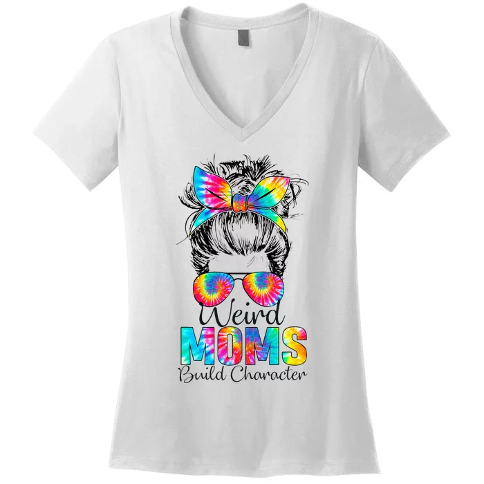 Weird Moms Build Character Tie Dye Messy Bun Mothers Day Women's V-Neck T-Shirt