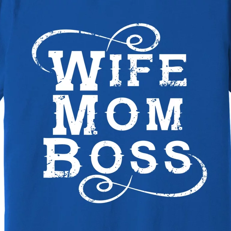 Wife Mom Boss Cool Gift Entrepreneur Mother Mompreneur Quote Slogan Gift Premium T-Shirt