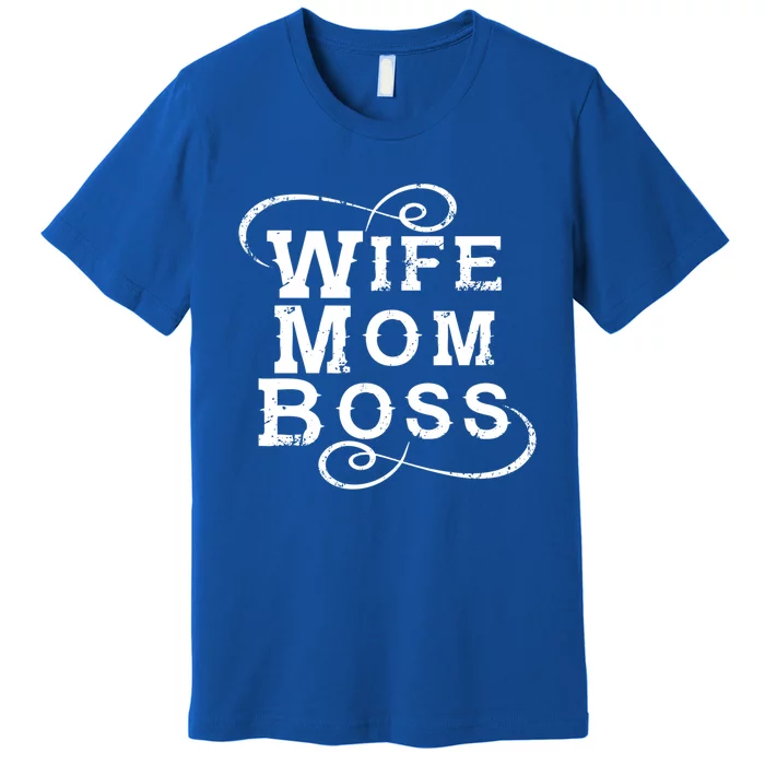 Wife Mom Boss Cool Gift Entrepreneur Mother Mompreneur Quote Slogan Gift Premium T-Shirt