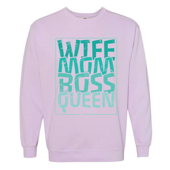 Wife Mom Boss Queen Mom MotherS Day Gift Garment-Dyed Sweatshirt