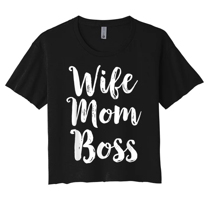 Wife Mom Boss Mothers Day Gift Mommy Mama Momma Women's Crop Top Tee