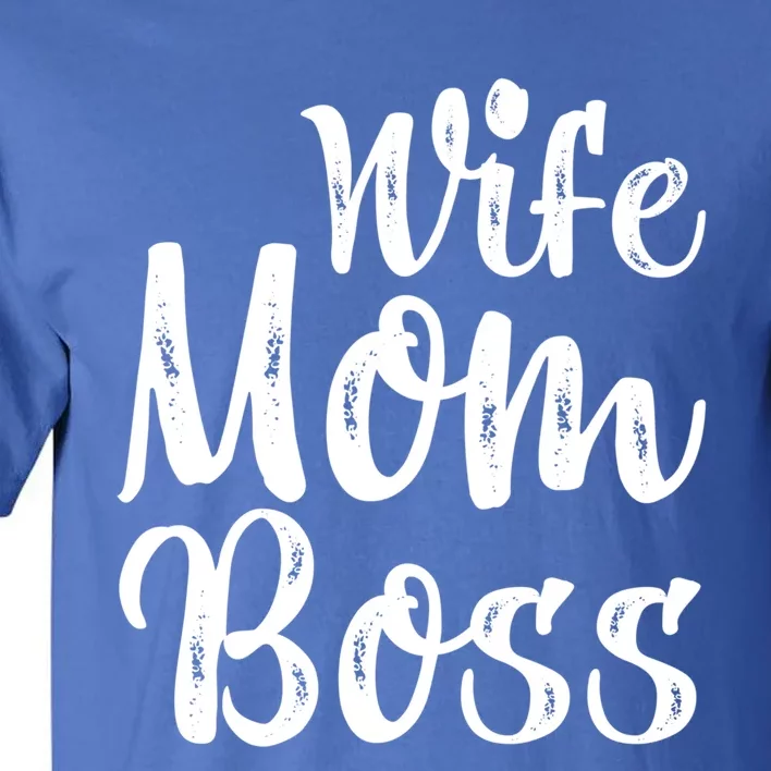 Wife Mom Boss Tee Funny Mom Boss Mother's Day Great Gift Tall T-Shirt