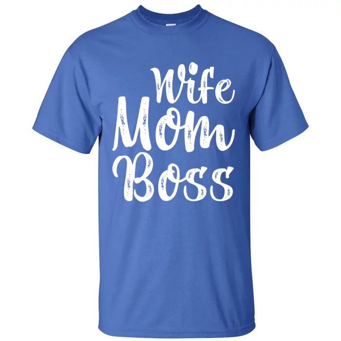 Wife Mom Boss Tee Funny Mom Boss Mother's Day Great Gift Tall T-Shirt