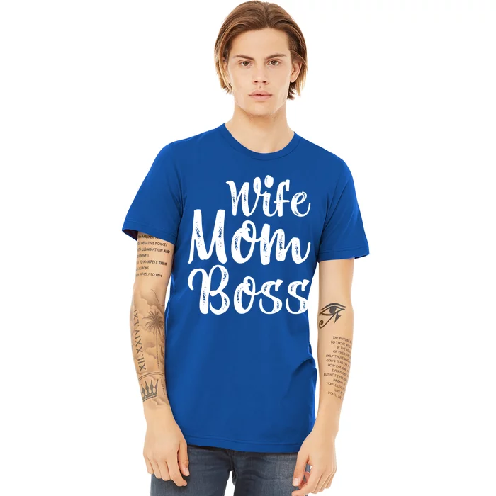 Wife Mom Boss Tee Funny Mom Boss Mother's Day Great Gift Premium T-Shirt