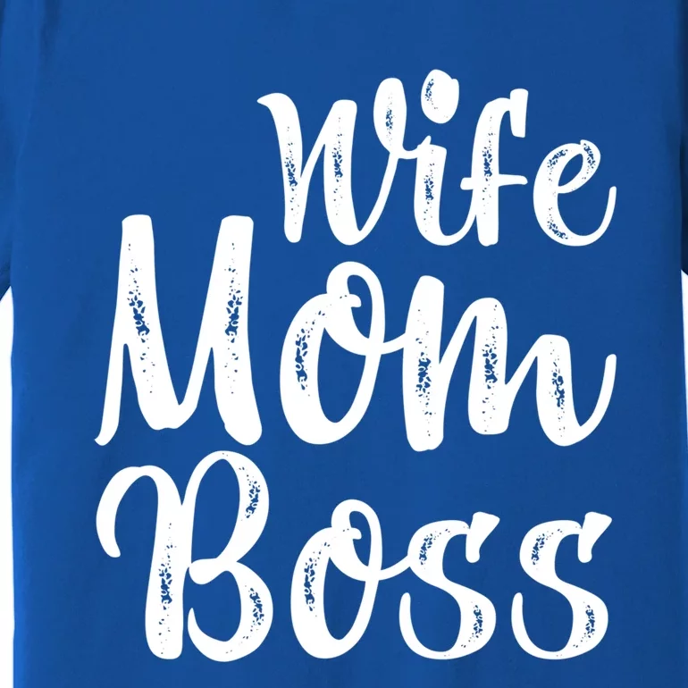 Wife Mom Boss Tee Funny Mom Boss Mother's Day Great Gift Premium T-Shirt