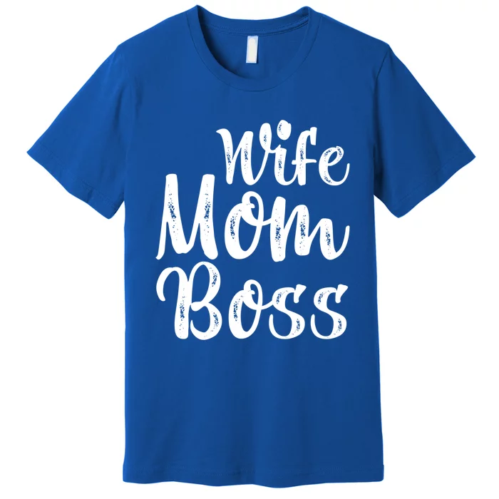 Wife Mom Boss Tee Funny Mom Boss Mother's Day Great Gift Premium T-Shirt