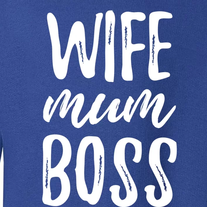 Wife Mom Boss Wife Mother Meaningful Gift Toddler Sweatshirt