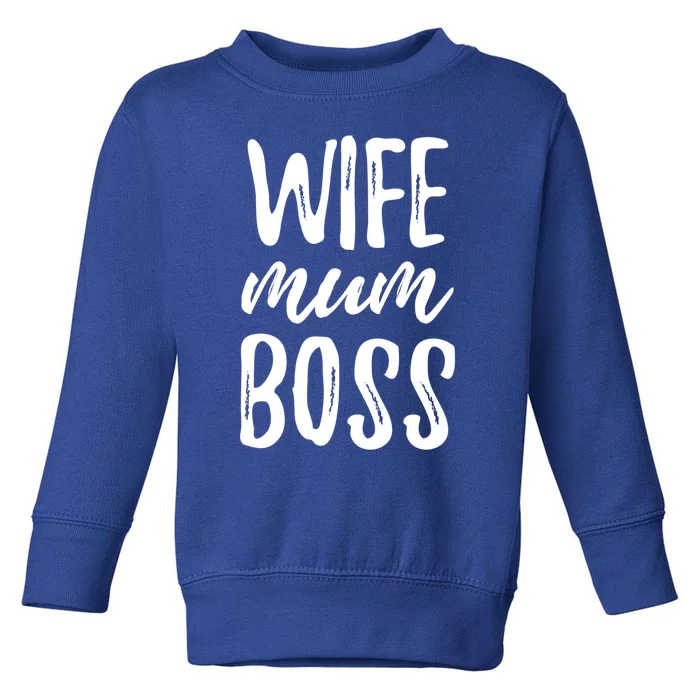 Wife Mom Boss Wife Mother Meaningful Gift Toddler Sweatshirt