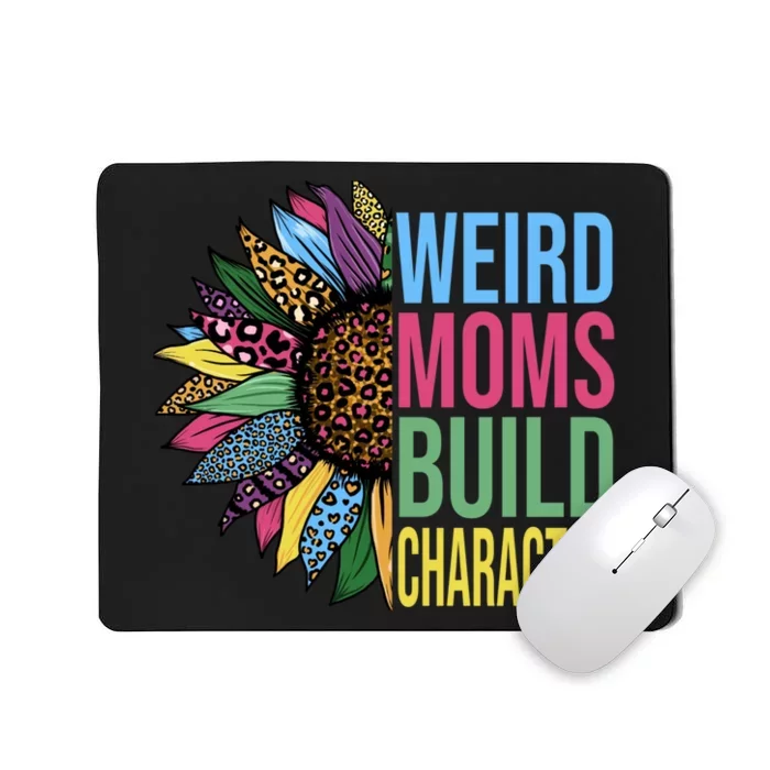 Weird Moms Build Character Sunflower Leopard Mothers Day Mousepad